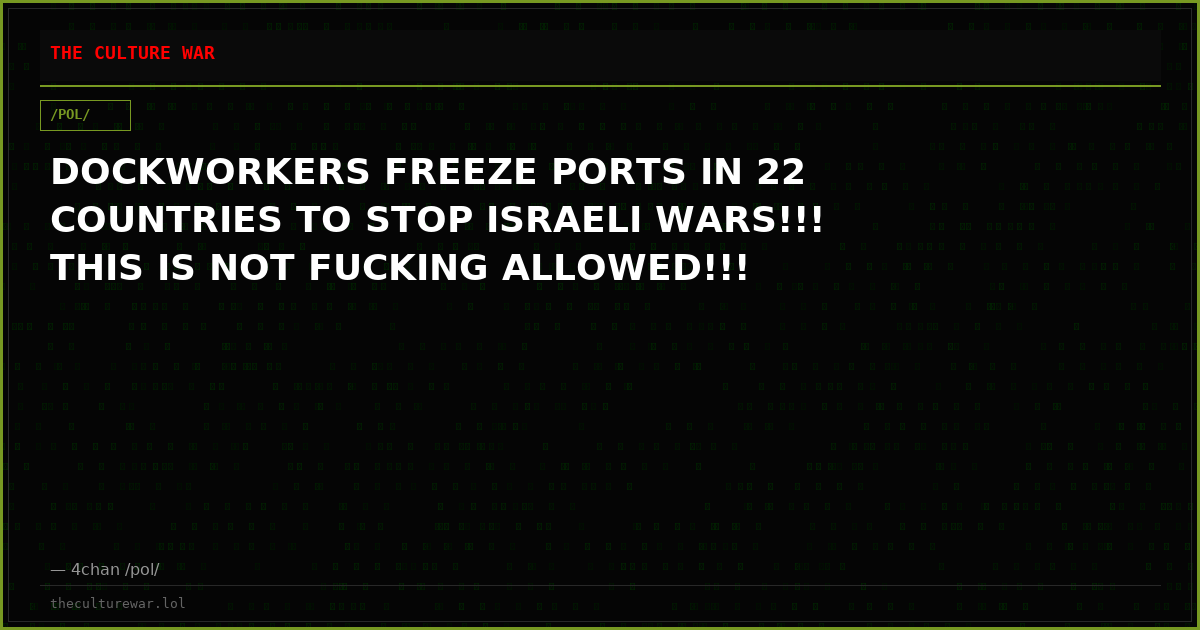 DOCKWORKERS FREEZE PORTS IN 22 COUNTRIES TO STOP ISRAELI WARS!!! THIS IS NOT FUCKING ALLOWED!!!