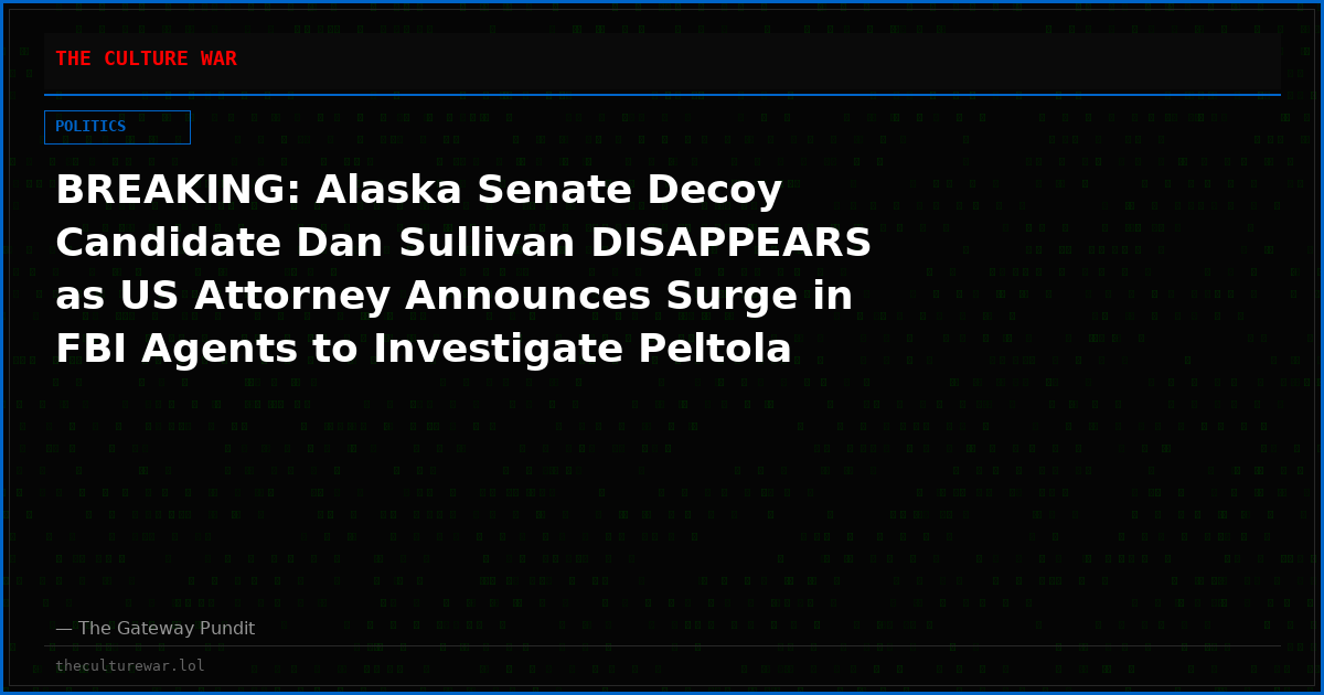 BREAKING: Alaska Senate Decoy Candidate Dan Sullivan DISAPPEARS as US Attorney Announces Surge in FBI Agents to Investigate Peltola Campaign Scandal (VIDEO)