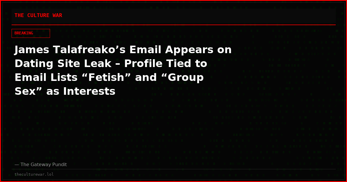 James Talafreako’s Email Appears on Dating Site Leak – Profile Tied to Email Lists “Fetish” and “Group Sex” as Interests