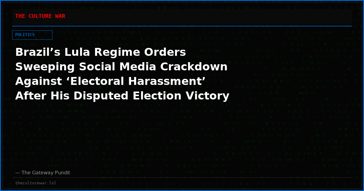 Brazil’s Lula Regime Orders Sweeping Social Media Crackdown Against ‘Electoral Harassment’ After His Disputed Election Victory