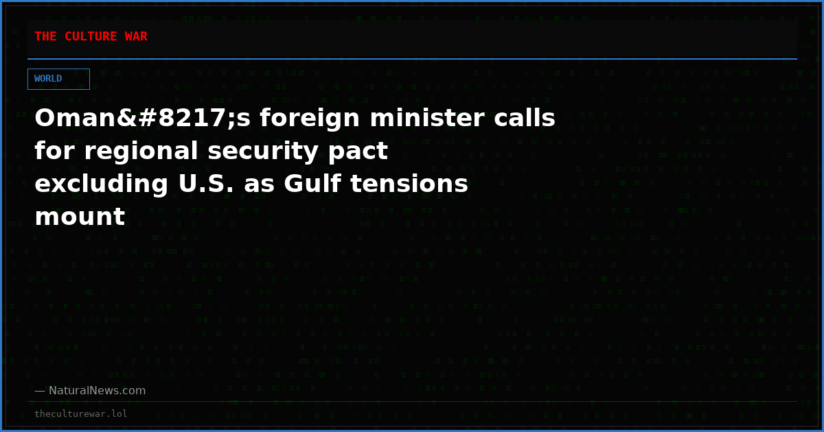Oman’s foreign minister calls for regional security pact excluding U.S. as Gulf tensions mount