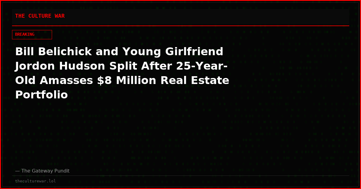 Bill Belichick and Young Girlfriend Jordon Hudson Split After 25-Year-Old Amasses $8 Million Real Estate Portfolio