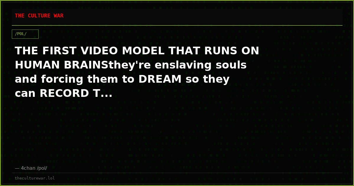 THE FIRST VIDEO MODEL THAT RUNS ON HUMAN BRAINSthey're enslaving souls and forcing them to DREAM so they can RECORD T...