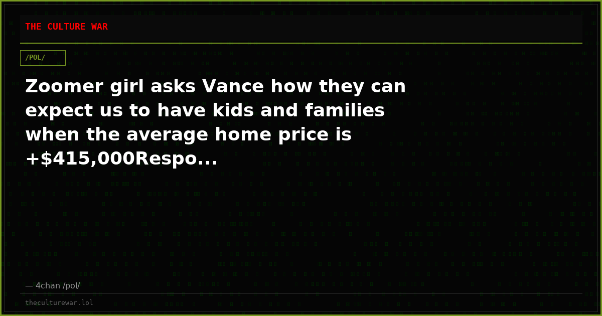 Zoomer girl asks Vance how they can expect us to have kids and families when the average home price is +$415,000Respo...