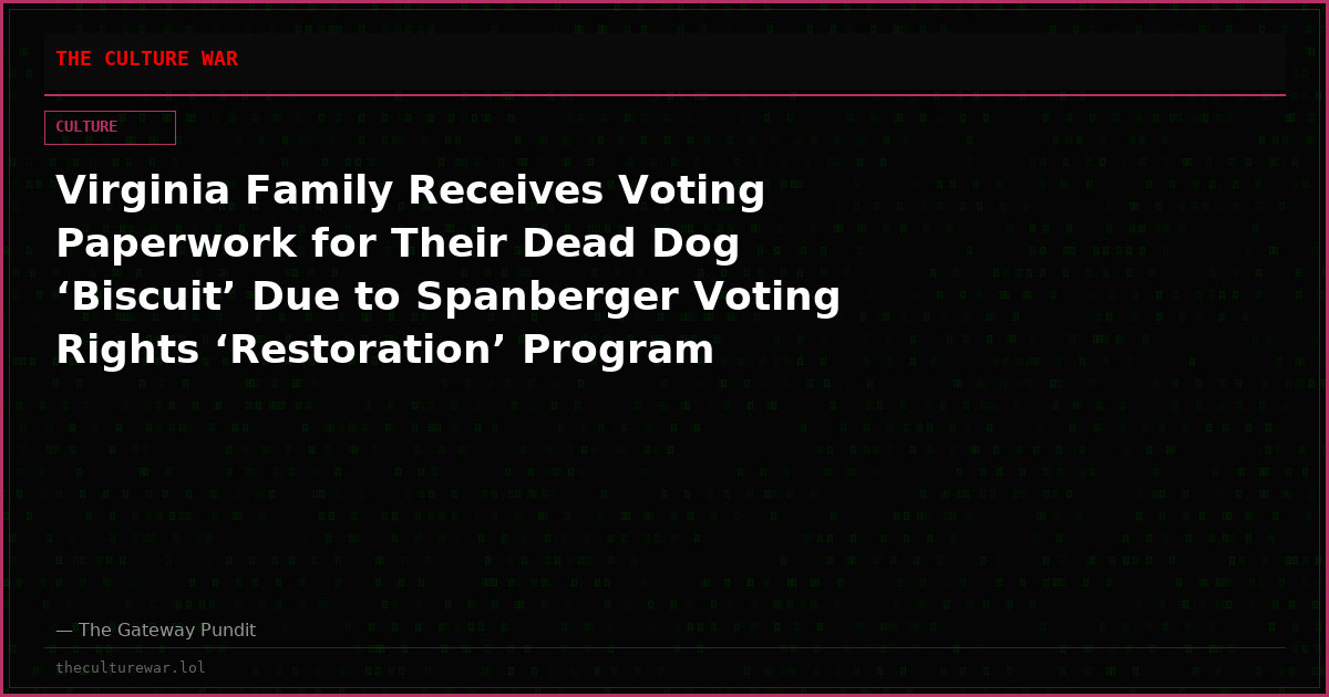 Virginia Family Receives Voting Paperwork for Their Dead Dog ‘Biscuit’ Due to Spanberger Voting Rights ‘Restoration’ Program