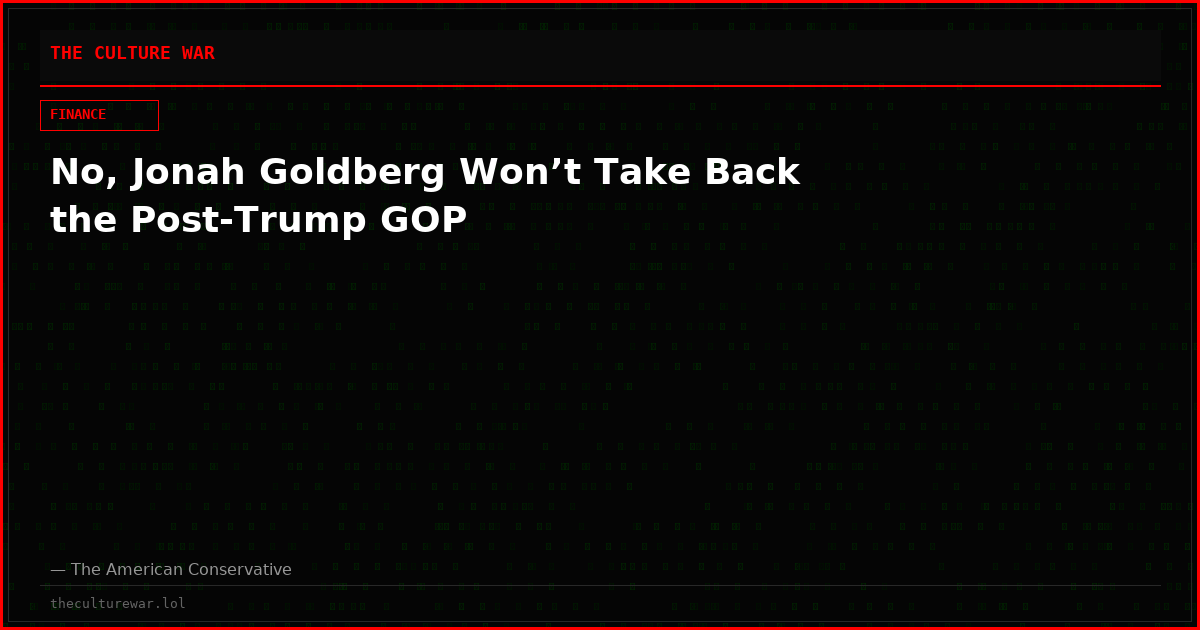 No, Jonah Goldberg Won’t Take Back the Post-Trump GOP