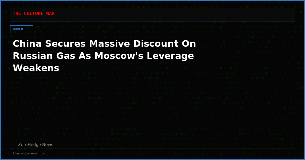 China Secures Massive Discount On Russian Gas As Moscow's Leverage Weakens