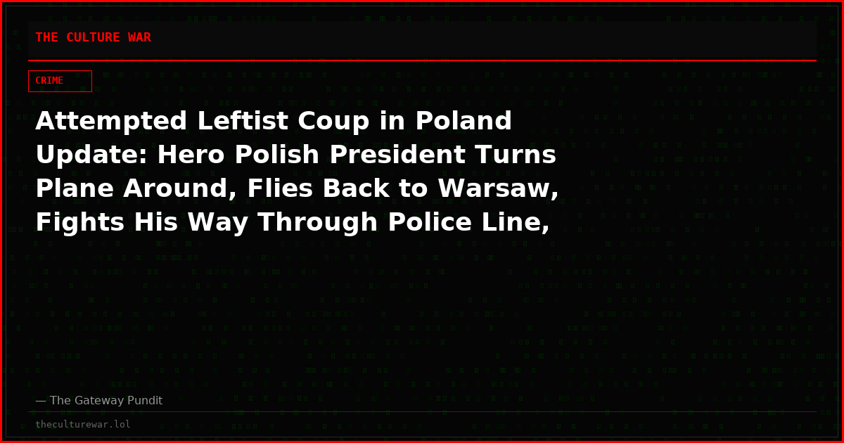 Attempted Leftist Coup in Poland Update: Hero Polish President Turns Plane Around, Flies Back to Warsaw, Fights His Way Through Police Line, and Enters Constitutional Tribunal – Updates