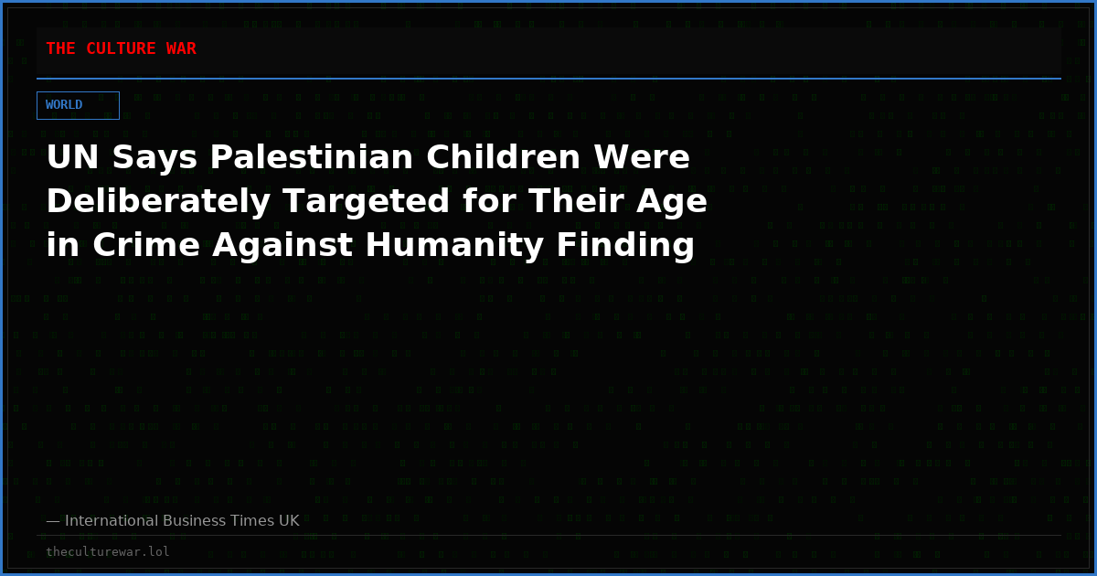 UN Says Palestinian Children Were Deliberately Targeted for Their Age in Crime Against Humanity Finding