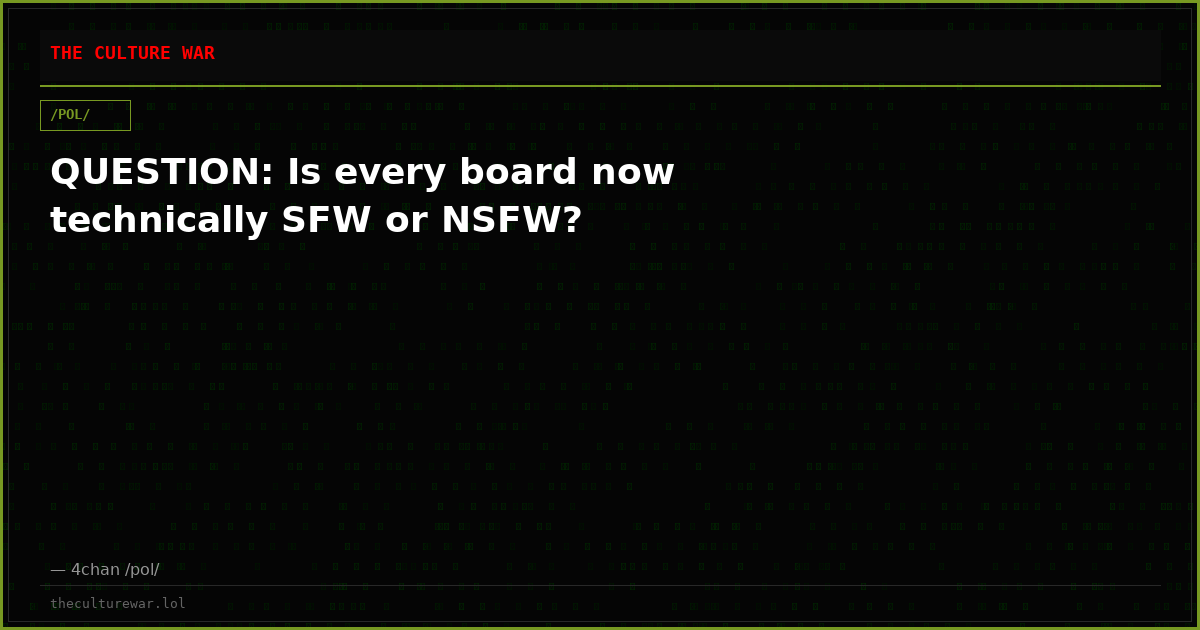 QUESTION: Is every board now technically SFW or NSFW?