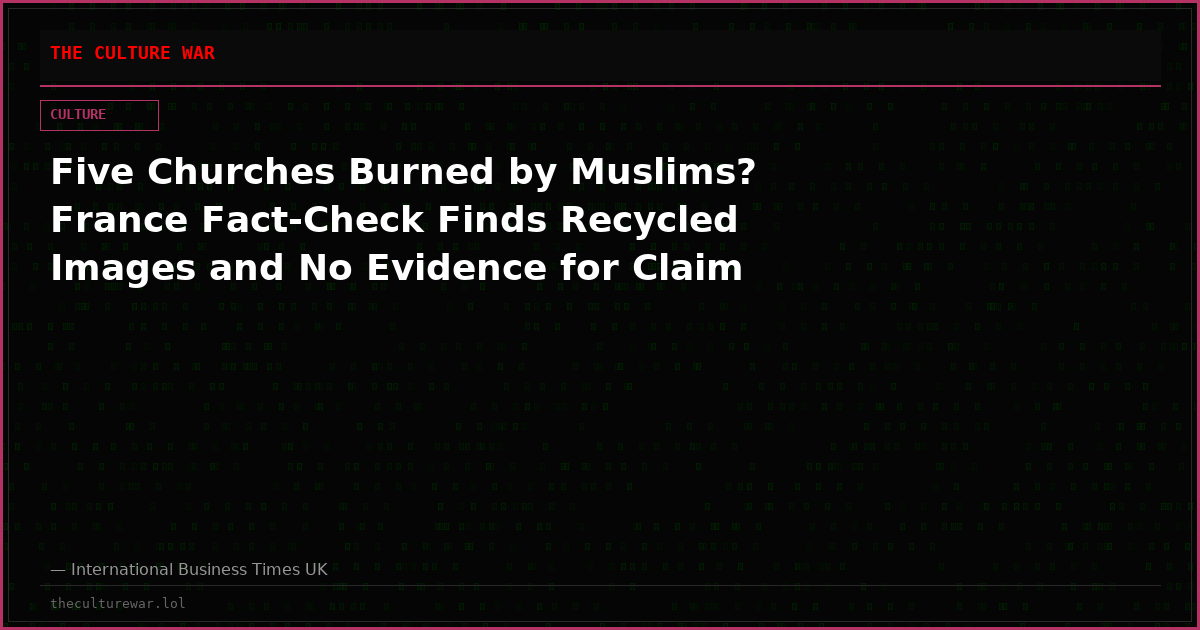 Five Churches Burned by Muslims? France Fact-Check Finds Recycled Images and No Evidence for Claim