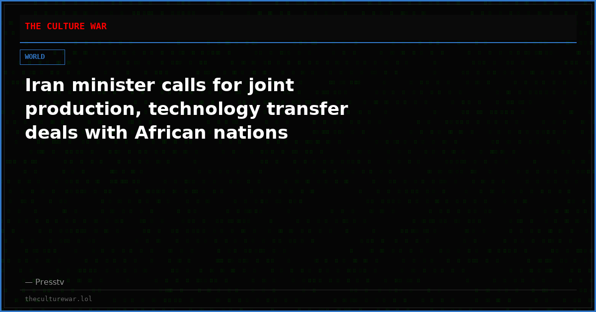 Iran minister calls for joint production, technology transfer deals with African nations