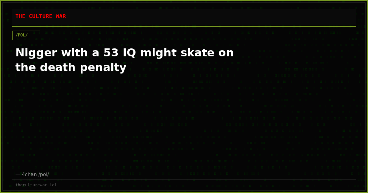 Nigger with a 53 IQ might skate on the death penalty