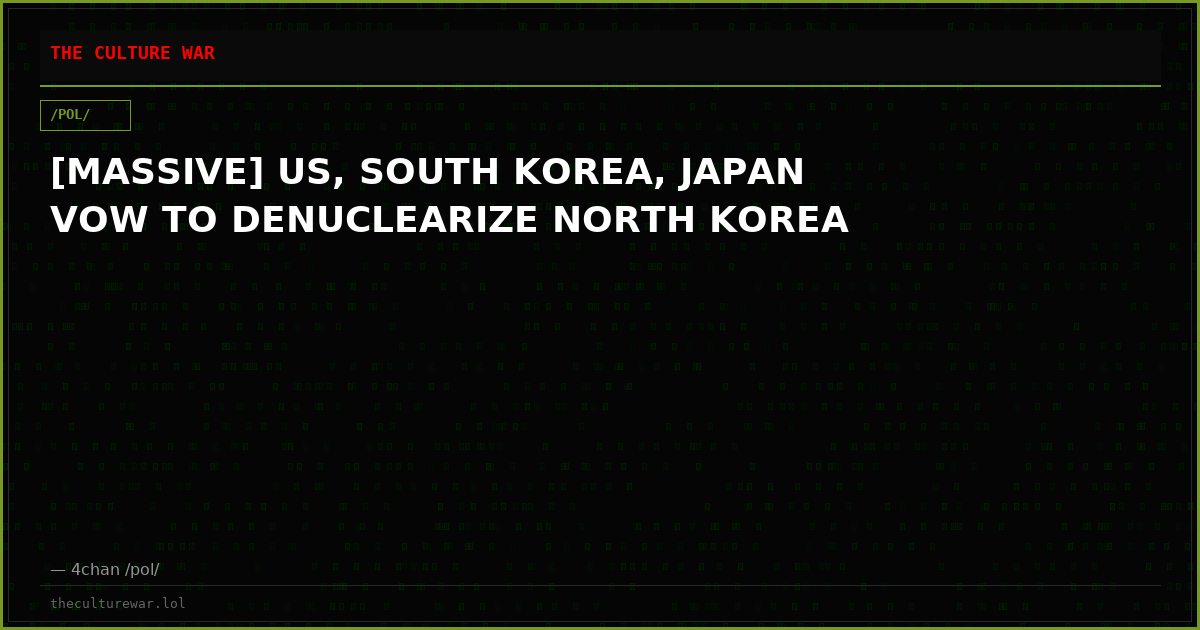 [MASSIVE] US, SOUTH KOREA, JAPAN VOW TO DENUCLEARIZE NORTH KOREA