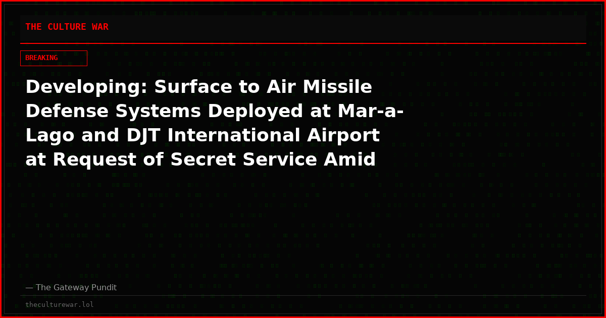 Developing: Surface to Air Missile Defense Systems Deployed at Mar-a-Lago and DJT International Airport at Request of Secret Service Amid “Heightened Threat Environment”