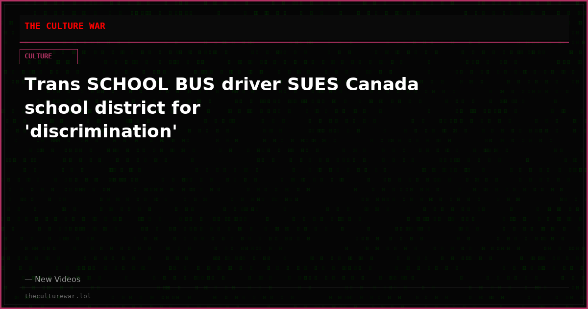 Trans SCHOOL BUS driver SUES Canada school district for 'discrimination'