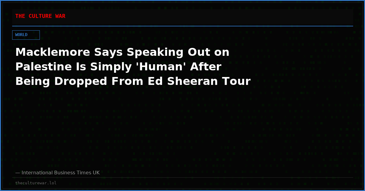 Macklemore Says Speaking Out on Palestine Is Simply 'Human' After Being Dropped From Ed Sheeran Tour