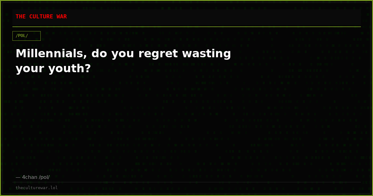 Millennials, do you regret wasting your youth?