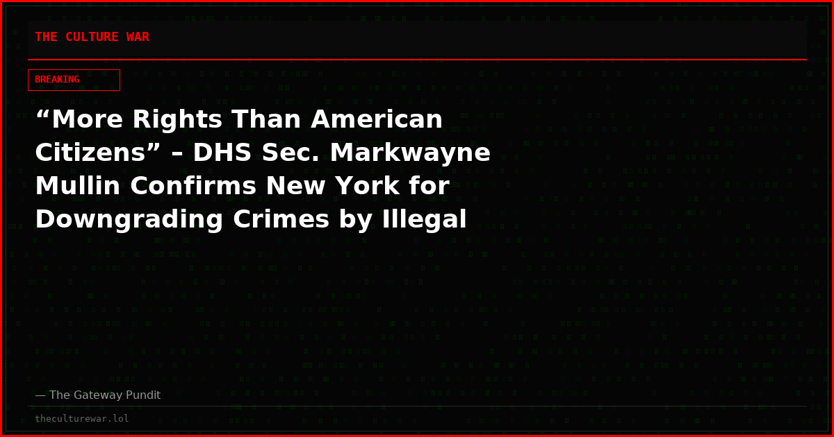“More Rights Than American Citizens” – DHS Sec. Markwayne Mullin Confirms New York for Downgrading Crimes by Illegal Aliens to Protect Them from ICE