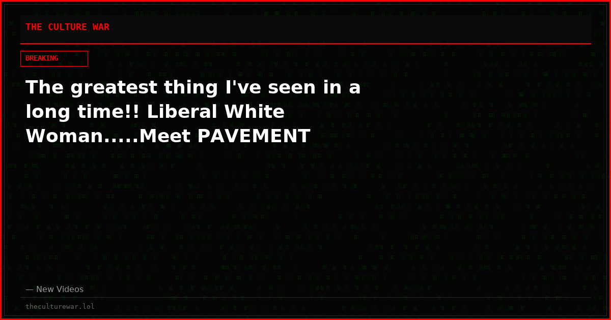 The greatest thing I've seen in a long time!! Liberal White Woman.....Meet PAVEMENT