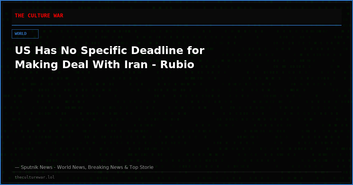 US Has No Specific Deadline for Making Deal With Iran - Rubio