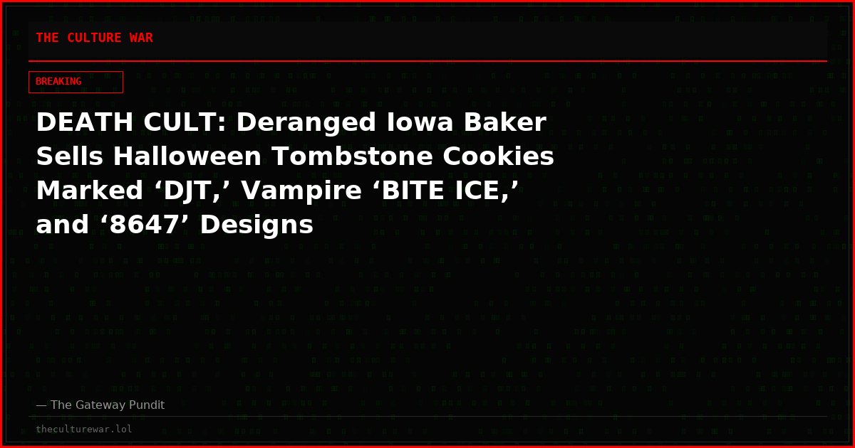DEATH CULT: Deranged Iowa Baker Sells Halloween Tombstone Cookies Marked ‘DJT,’ Vampire ‘BITE ICE,’ and ‘8647’ Designs