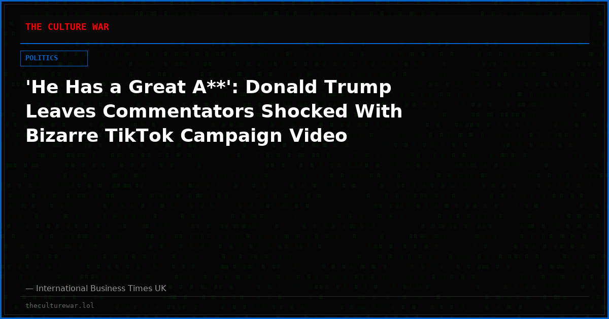 'He Has a Great A**': Donald Trump Leaves Commentators Shocked With Bizarre TikTok Campaign Video