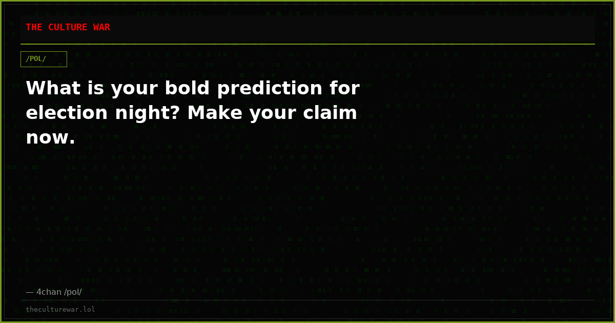 What is your bold prediction for election night? Make your claim now.