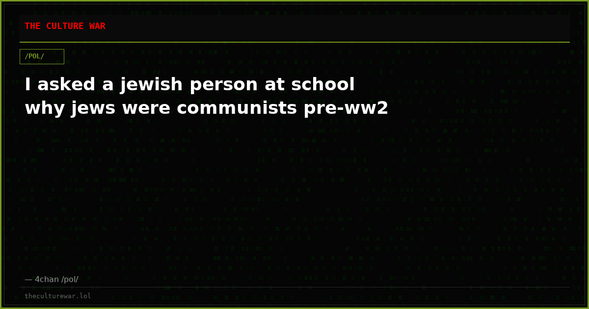 I asked a jewish person at school why jews were communists pre-ww2