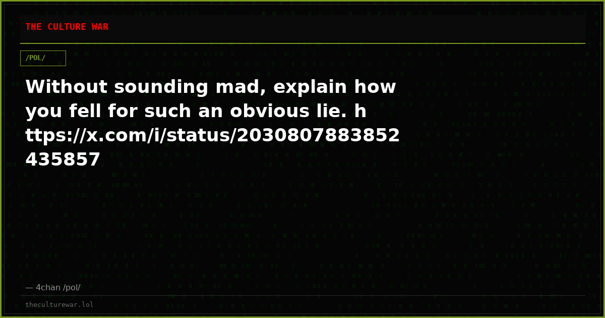 Without sounding mad, explain how you fell for such an obvious lie. https://x.com/i/status/2030807883852435857