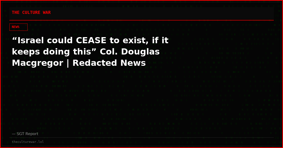 “Israel could CEASE to exist, if it keeps doing this” Col. Douglas Macgregor | Redacted News