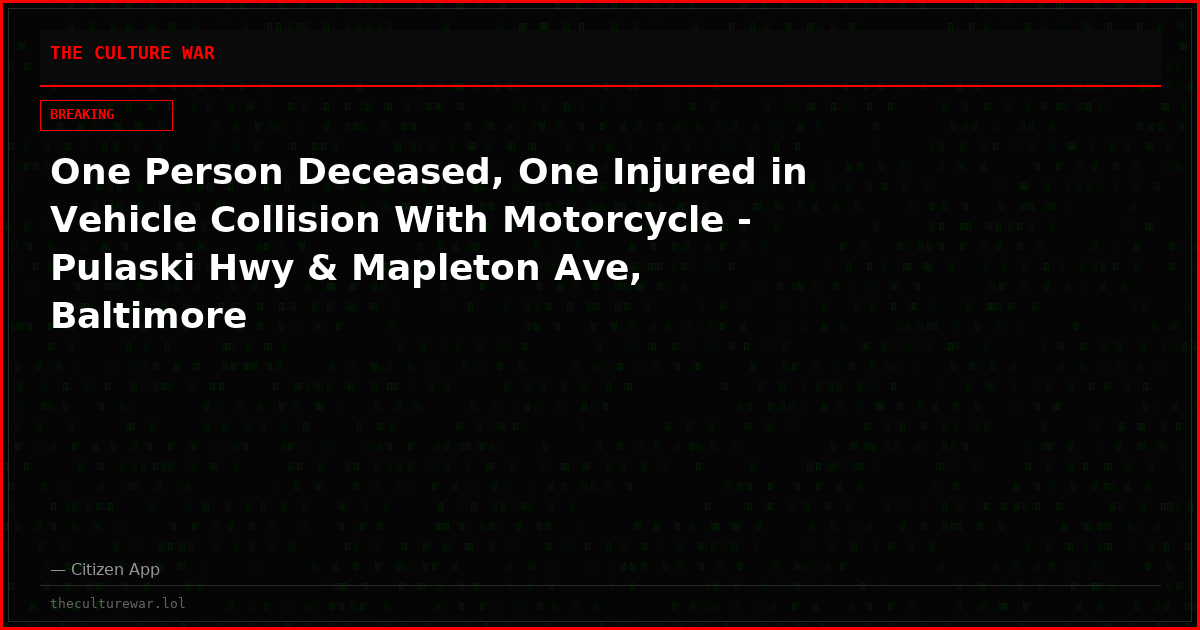 One Person Deceased, One Injured in Vehicle Collision With Motorcycle - Pulaski Hwy & Mapleton Ave, Baltimore
