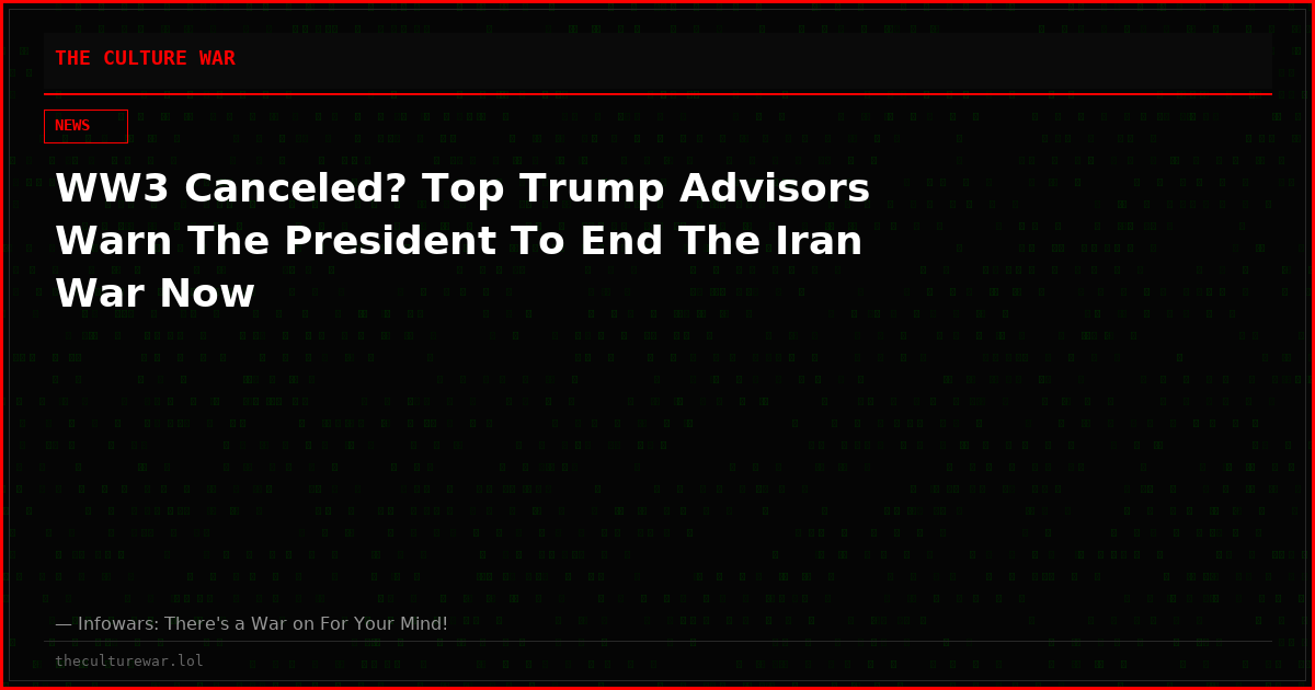 WW3 Canceled? Top Trump Advisors Warn The President To End The Iran War Now