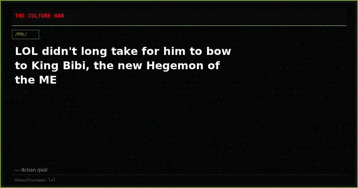 LOL didn't long take for him to bow to King Bibi, the new Hegemon of the ME