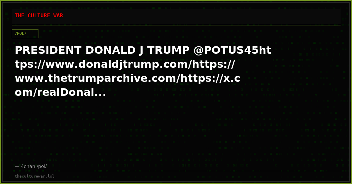 PRESIDENT DONALD J TRUMP @POTUS45https://www.donaldjtrump.com/https://www.thetrumparchive.com/https://x.com/realDonal...