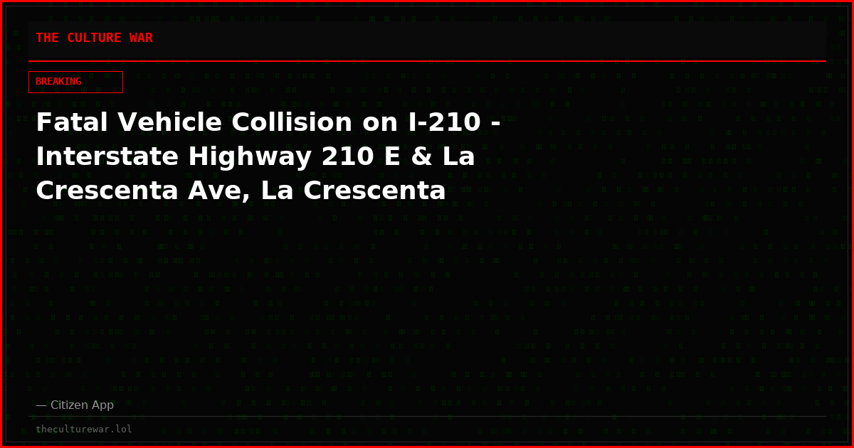 Fatal Vehicle Collision on I-210 - Interstate Highway 210 E & La Crescenta Ave, La Crescenta
