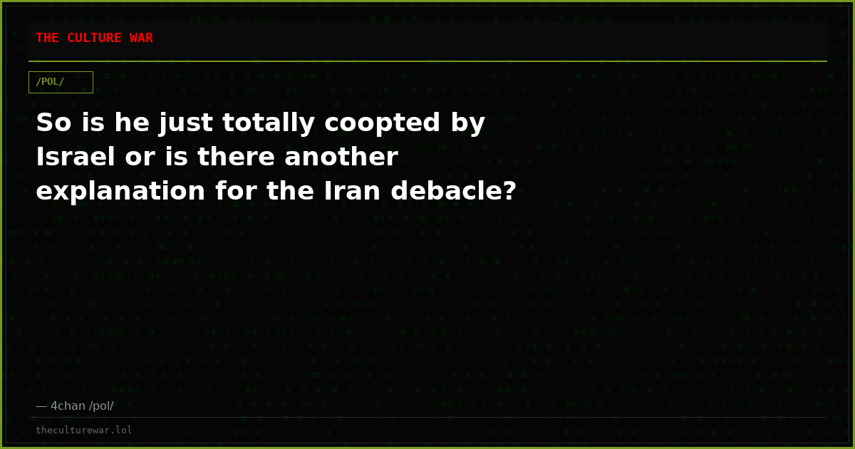 So is he just totally coopted by Israel or is there another explanation for the Iran debacle?