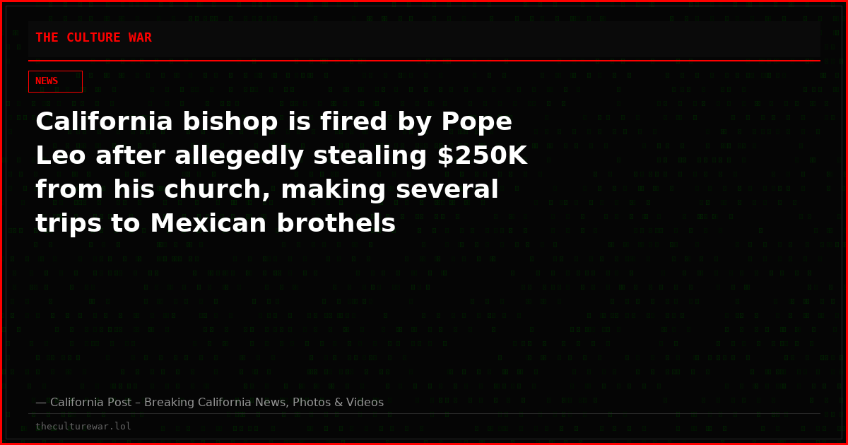 California bishop is fired by Pope Leo after allegedly stealing $250K from his church, making several trips to Mexican brothels