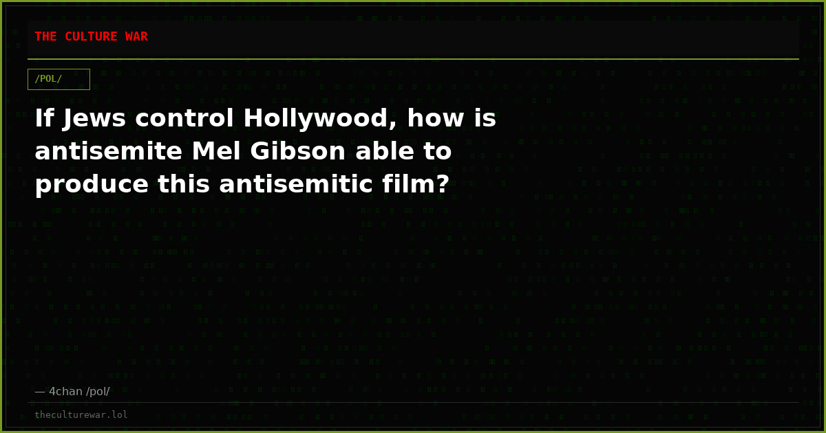 If Jews control Hollywood, how is antisemite Mel Gibson able to produce this antisemitic film?