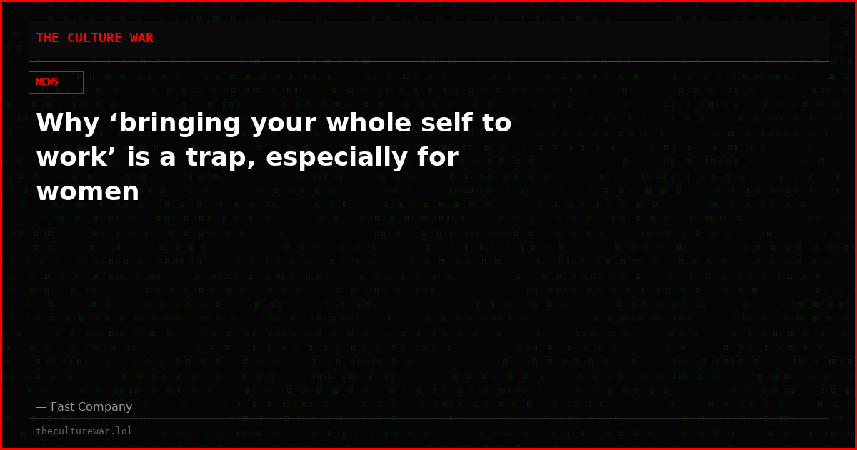 Why ‘bringing your whole self to work’ is a trap, especially for women