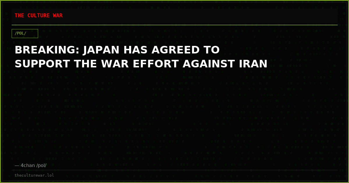 BREAKING: JAPAN HAS AGREED TO SUPPORT THE WAR EFFORT AGAINST IRAN