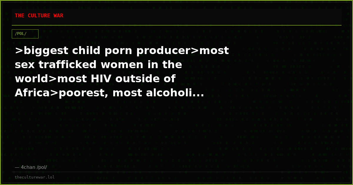 >biggest child porn producer>most sex trafficked women in the world>most HIV outside of Africa>poorest, most alcoholi...