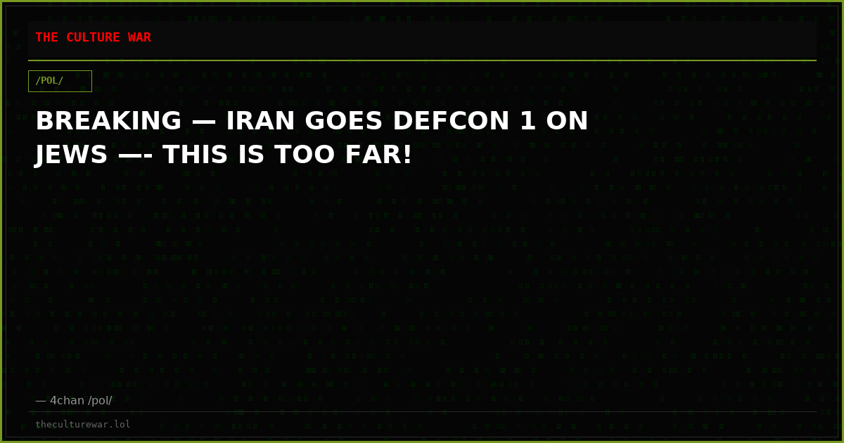 BREAKING — IRAN GOES DEFCON 1 ON JEWS —- THIS IS TOO FAR!
