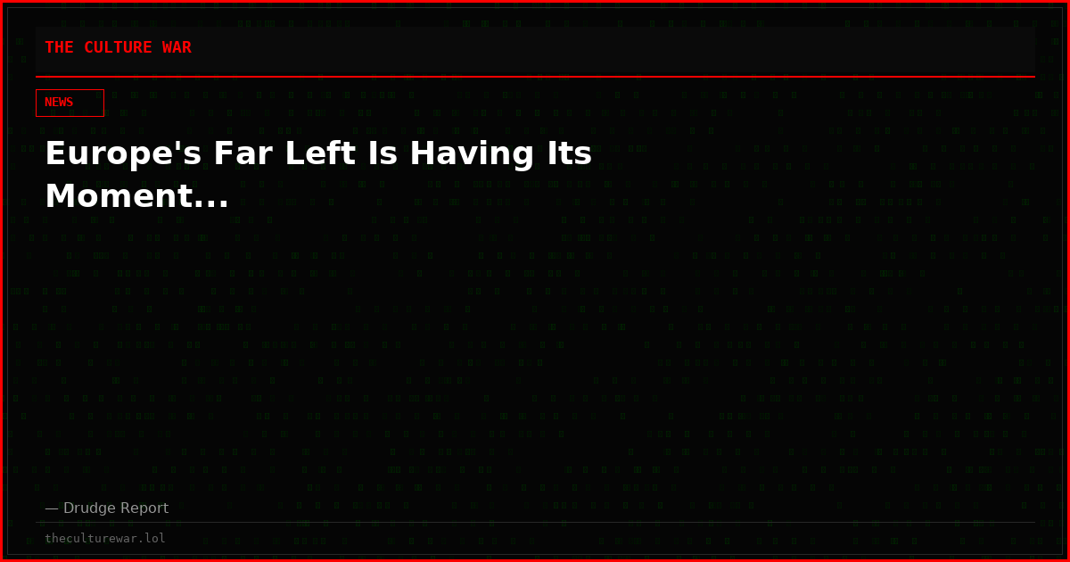 Europe's Far Left Is Having Its Moment...