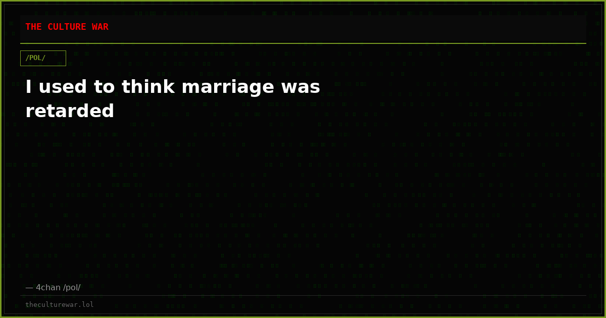I used to think marriage was retarded