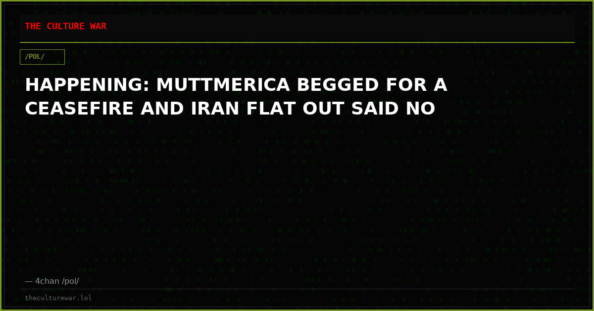 HAPPENING: MUTTMERICA BEGGED FOR A CEASEFIRE AND IRAN FLAT OUT SAID NO