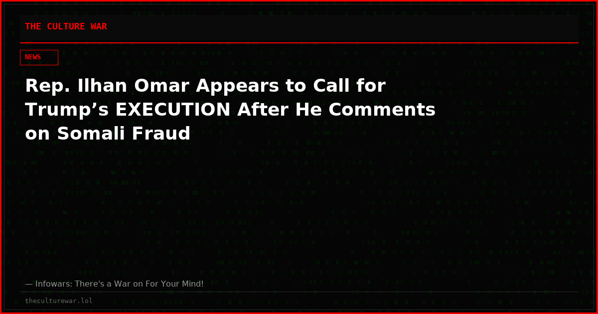 Rep. Ilhan Omar Appears to Call for Trump’s EXECUTION After He Comments on Somali Fraud
