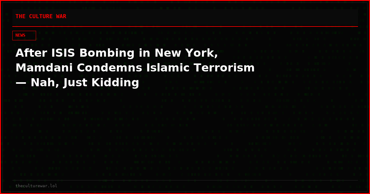 After ISIS Bombing in New York, Mamdani Condemns Islamic Terrorism — Nah, Just Kidding