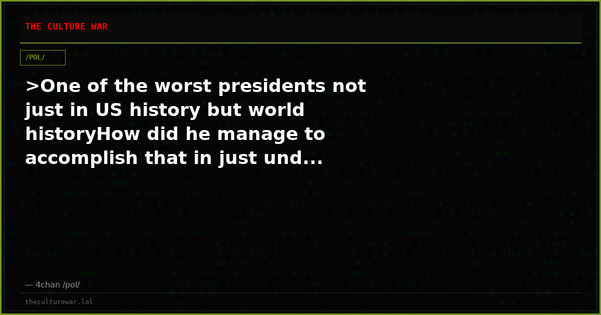 >One of the worst presidents not just in US history but world historyHow did he manage to accomplish that in just und...
