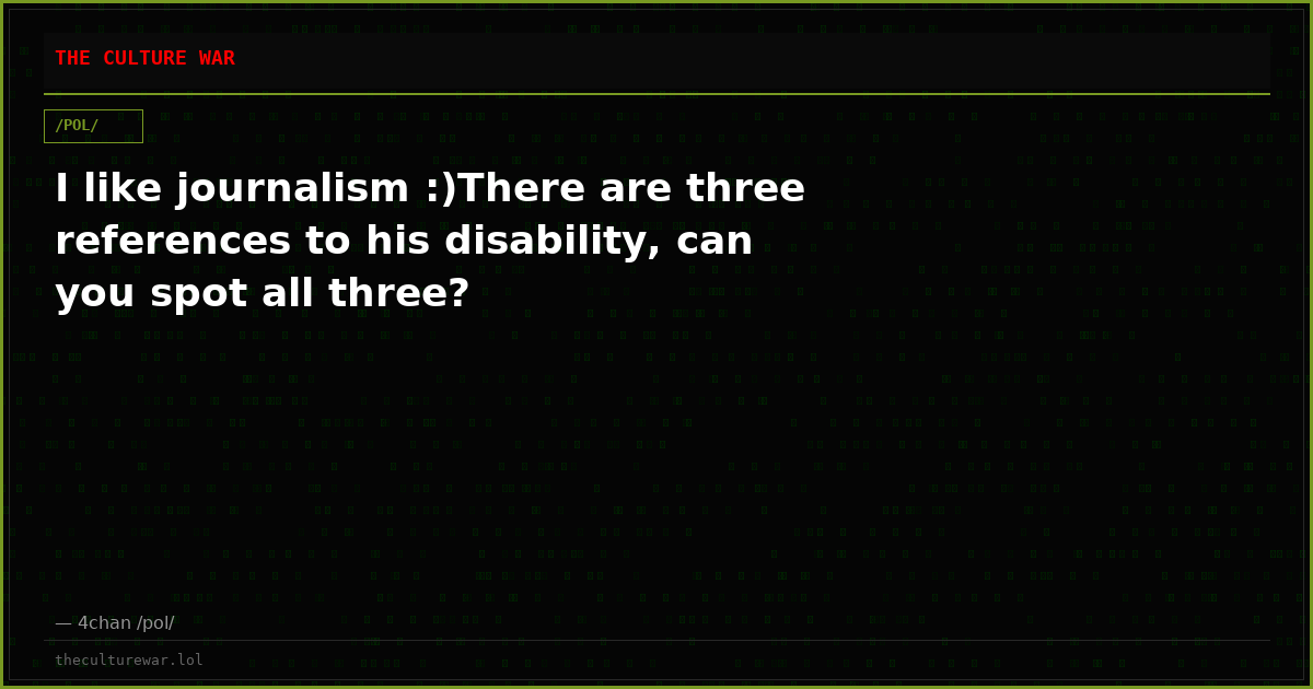 I like journalism :)There are three references to his disability, can you spot all three?
